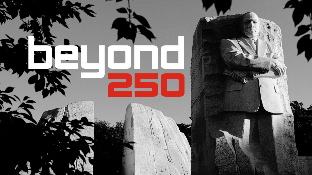 a picture of Martin Luther King Jr. Memorial in Washington DC with text reading beyond 250